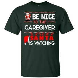 Be Nice To The Caregiver Santa Is Watching Shirt