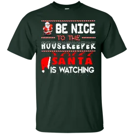 Be Nice To The Housekeeper Santa is Watching Shirt, Hoodie, Tank