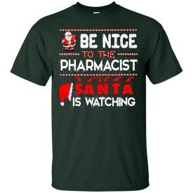 Be Nice To The Pharmacist Santa is Watching Shirt