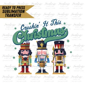 Crushin It This Christmas Nutcrackers Ready To Press Sublimation Transfer Design